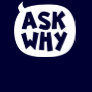 'Ask Why' Cute Speech Bubble Slogan Womens T-Shirt