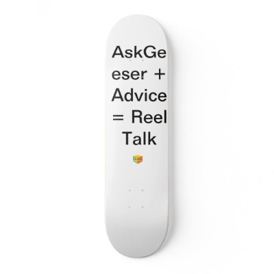 AskGeeser + Advice = Reel Talk Skate Board by AskGeeser