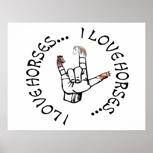 ASL I LOVE HORSES (AMERICAN SIGN LANGUAGE) POSTER Zazzle