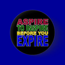 ASPIRE TO INSPIRE BEFORE YOU EXPIRE buttons