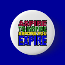 ASPIRE TO INSPIRE BEFORE YOU EXPIRE buttons