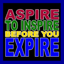 Aspire to Inspire before you Expire Poster posters