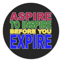 ASPIRE TO INSPIRE BEFORE YOU EXPIRE stickers by mikek92349 ASPIRE TO INSPIRE BEFORE YOU EXPIRE stickers
