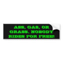 ASS, GAS, OR GRASS. NOBODY RIDES FOR FREE! bumper stickers