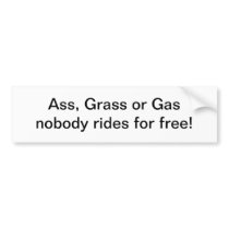 Ass, grass, or gas bumper sticker