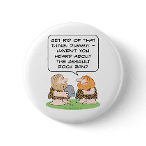 assault rock ban rifle caveman cavemen gun control pinback button