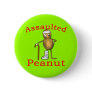 Assaulted Peanut! Funniest Joke Ever T shirt Pin