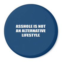 Asshole is not an alternative Lifestyle magnets