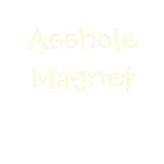 Asshole Magnet T-shirt shirt