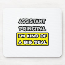 Assistant Principal .. I'm Kind of a Big Deal mousepads
