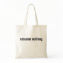 Assume Nothing. Canvas Bag
