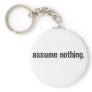 Assume Nothing. Key Chains