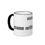 Assume Nothing. Coffee Mug