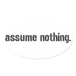 Assume Nothing. Oval Stickers