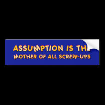 ASSUMPTION bumper stickers