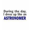 Astronomer During The Day t-shirts