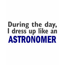 Astronomer During The Day t-shirts by professiongifts Astronomer During The Day t-shirts