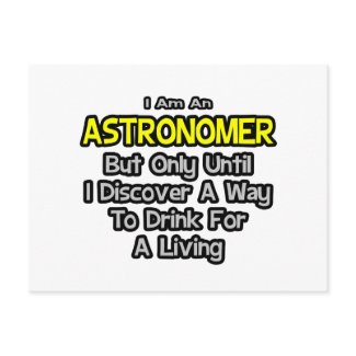 Astronomer Joke .. Drink for a Living Post Cards