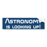 Astronomy is looking up! bumper sticker