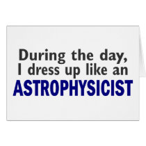 ASTROPHYSICIST During The Day cards by professiongifts ASTROPHYSICIST During The Day cards