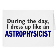 ASTROPHYSICIST During The Day Cards