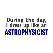 ASTROPHYSICIST During The Day t-shirts by professiongifts ASTROPHYSICIST During The Day t-shirts