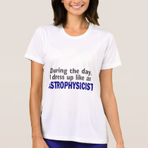 ASTROPHYSICIST During The Day t-shirts by professiongifts ASTROPHYSICIST During The Day t-shirts