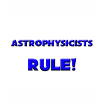 Astrophysicists Rule! t-shirts by professions Astrophysicists Rule! t-shirts