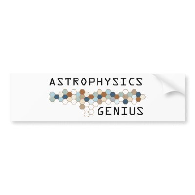 Astrophysics Genius Bumper Sticker by itsallhot