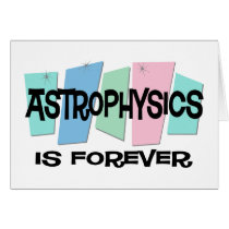Astrophysics Is Forever cards by sciencewillprevail Astrophysics Is Forever cards