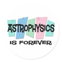Astrophysics Is Forever stickers