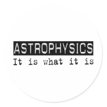 Astrophysics It Is stickers