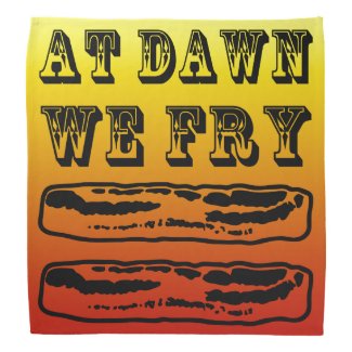 At Dawn We Fry… Bacon! Bandana