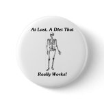 At Last, A Diet That Really Works! Pinback Button