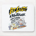 AT LAST! A POLITICIAN WHO KNOWS WHAT HE IS DOING! mousepads by cartoonbill AT LAST! A POLITICIAN WHO KNOWS WHAT HE IS DOING! mousepads