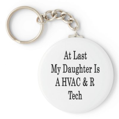 At Last My Daughter Is A HVAC & R Tech Key Chains by Supernova23a
