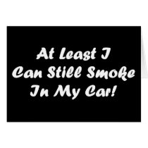 At least I can smoke in my car greeitng card
