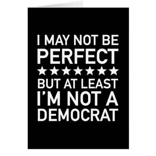 At Least I M Not A Democrat Aaf Store