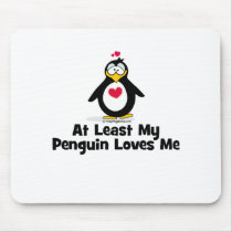 At Least My Penguin Loves Me Mouse Pad