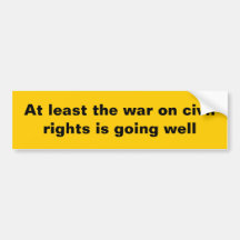 At least the war on civil rights... bumper stickers