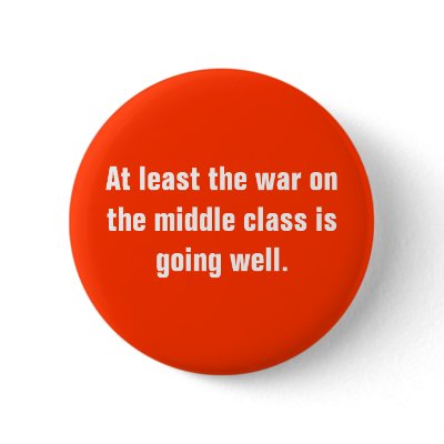 At least the war on the middle class is going w... button by WanderingWomyn