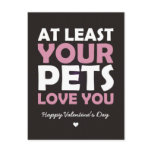 At Least Your Pets Love You Post Card