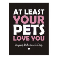 At Least Your Pets Love You Postcard