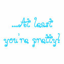 ...At least you're pretty! t-shirts by Phygerion ...At least you're pretty! t-shirts