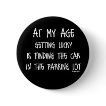 At my age getting lucky Is buttons