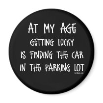At my age getting lucky Is magnets