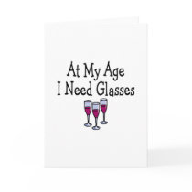 At My Age I Need Glasses Greeting Card