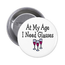 At My Age I Need Glasses Pinback Button