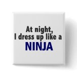 At Night I Dress Up Like A Ninja Buttons