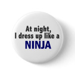 At Night I Dress Up Like A Ninja Pin